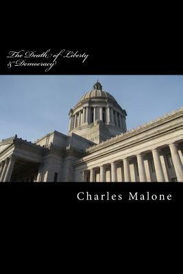 The Death of Liberty & Democracy: The Conservative War on America & the Growth of American Fascism by Charles Malone