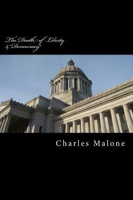 The Death of Liberty & Democracy: The Conservative War on America & the Growth of American Fascism by Charles Malone