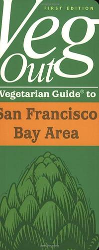 Veg Out Vegetarian Guide to San Francisco Bay Area by Michele Anna Jordan