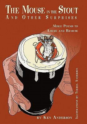 The Mouse in the Stout and Other Surprises: More Poems to Amuse and Bemuse by Ken Anderson