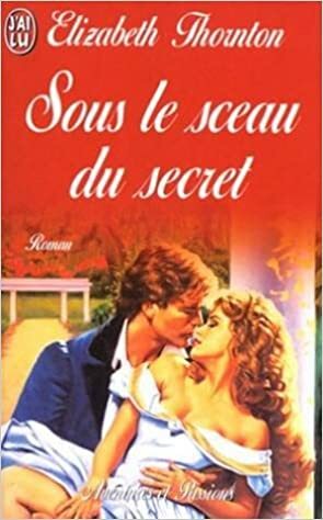 Sous le sceau du secret by Elizabeth Thornton