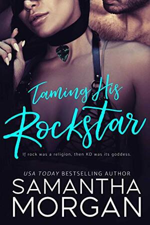 Taming His Rockstar: A Standalone Rockstar Romance by Samantha Morgan