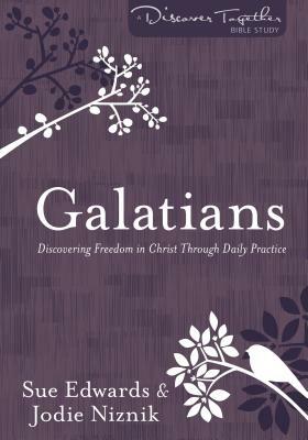 Galatians: Discovering Freedom in Christ Through Daily Practice by Jodie Niznik, Sue Edwards