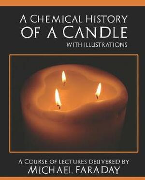 A Chemical History of a Candle by Michael Faraday