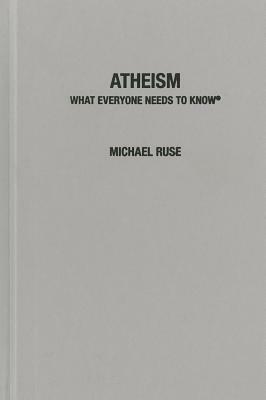 Atheism: What Everyone Needs to Know(r) by Michael Ruse