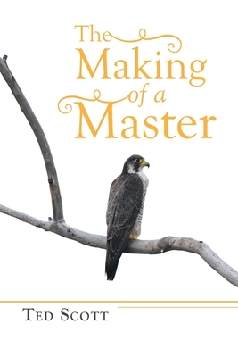 The Making of a Master by Ted Scott