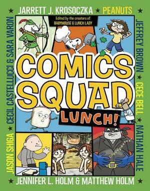 Comics Squad: Lunch! by Jarrett J. Krosoczka, Jennifer L. Holm, Matthew Holm