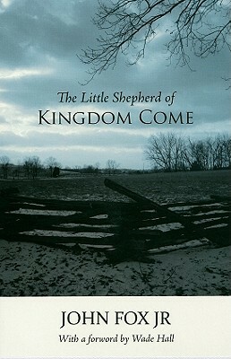 The Little Shepherd of Kingdom Come by John Fox Jr., Wade Hall