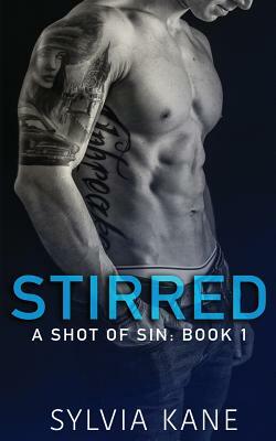 Stirred: A Shot of Sin: Book 1 by Sylvia Kane