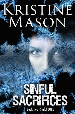 Sinful Sacrifices: Book 2 Sinful C.O.R.E. by Kristine Mason