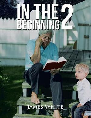 In the Beginning 2 by James White