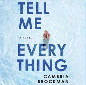 Tell Me Everything by Cambria Brockman