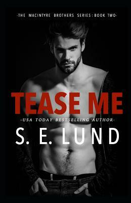 Tease Me: The MacIntyre Brothers Series: Book Two by S. E. Lund