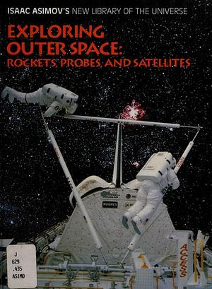 Exploring Outer Space: Rockets, Probes and Satellites by Isaac Asimov