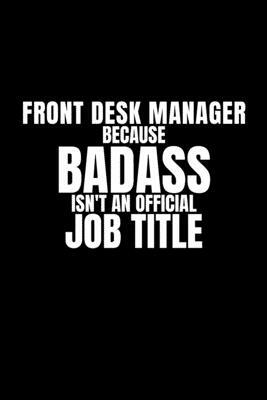 Front Desk Manager Because Badass Isn't an Official Job Title: Funny appreciation gag gift for Front Desk Manager, perfect and original diary for the by Drafty Prints