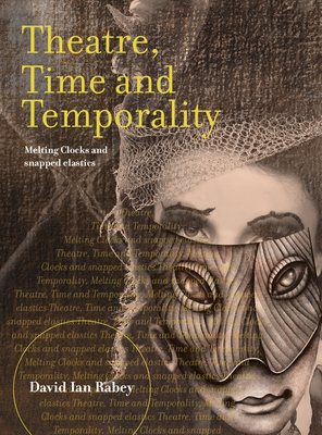 Theatre, Time and Temporality by David Ian Rabey