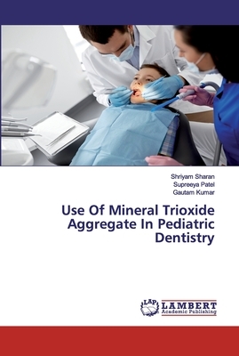 Use Of Mineral Trioxide Aggregate In Pediatric Dentistry by Supreeya Patel, Gautam Kumar, Shriyam Sharan