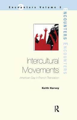 Intercultural Movements: American Gay in French Translation by Keith Harvey