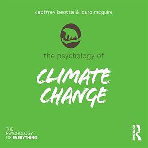 The Psychology of Climate Change by Laura McGuire, Geoffrey Beattie