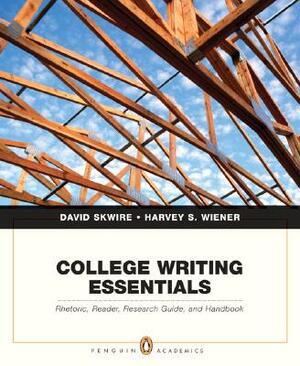 College Writing Essentials: Rhetoric, Reader, Research Guide, and Handbook by Harvey Wiener, David Skwire