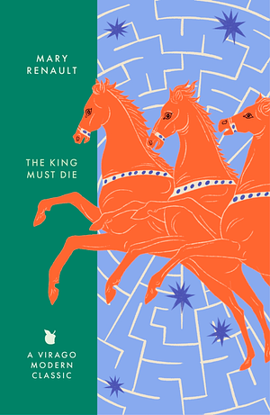 The King Must Die by Mary Renault