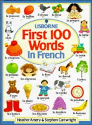 The Usborne First 100 Words In French by Heather Amery