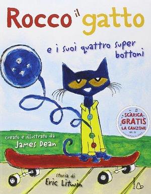 Rocco il gatto e i suoi quattro super bottoni by James Dean, Eric Litwin