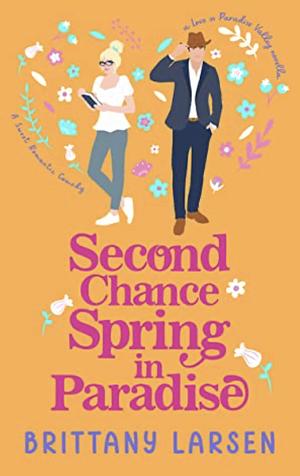 Second Chance Spring in Paradise by Brittany Larsen, Brittany Larsen