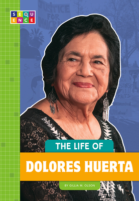 The Life of Dolores Huerta by Gillia M. Olson