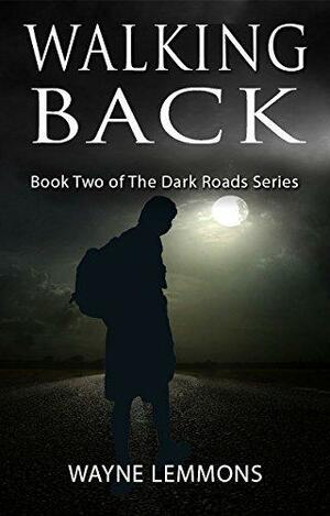Walking Back: A Story From The World of The Dark Roads! by Wayne Lemmons, Wayne Lemmons