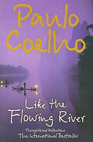 Like the Flowing River : Thoughts and Reflections by Paulo Coelho