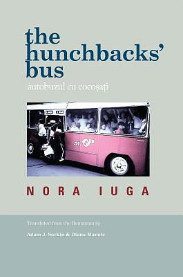 The Hunchbacks' Bus / Autobuzul cu cocosati by Nora Iuga, Nora Iuga