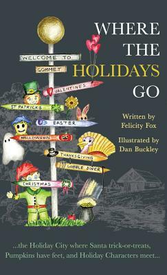 Where the Holidays Go: ...the Holiday City where Santa trick-or-treats, Pumpkins have feet, and Holiday Characters meet... by Felicity Fox