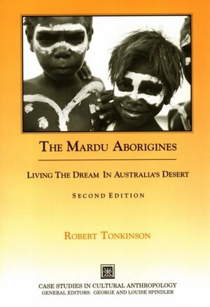The Mardu Aborigines: Living the Dream in Australia S Desert by Robert Tonkinson