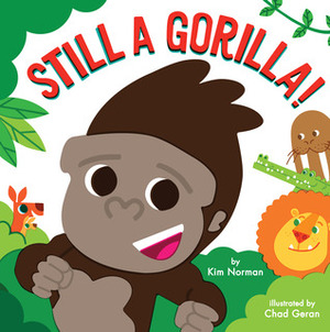 Still a Gorilla! by Chad Geran, Kim Norman