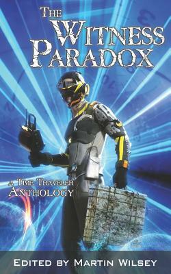 The Witness Paradox: A Time Traveler Anthology by Al Carroll, Ricardo Garcia, Scott Ceier