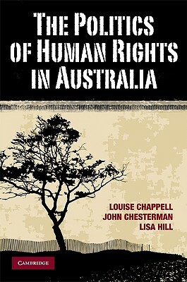 The Politics of Human Rights in Australia by Louise Chappell, John Chesterman, Lisa Hill
