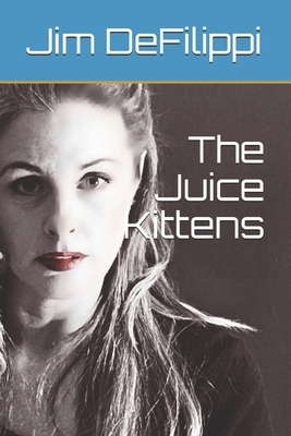 The Juice Kittens by Jim Defilippi