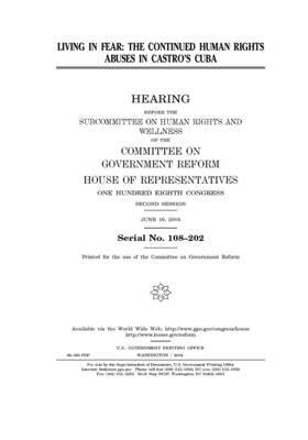 Living in fear: the continued human rights abuses in Castro's Cuba by Committee on Government Reform (house), United St Congress, United States House of Representatives