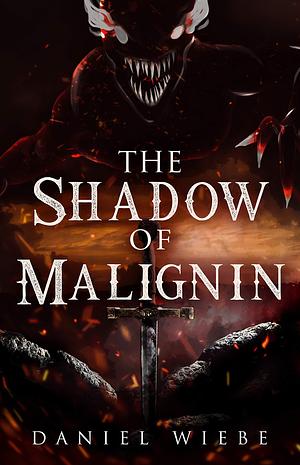 The Shadow of Malignin by Daniel Wiebe, Daniel Wiebe