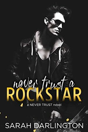 Never Trust a Rockstar by Sarah Darlington