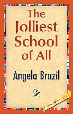 The Jolliest School of All by Angela Brazil, Angela Brazil