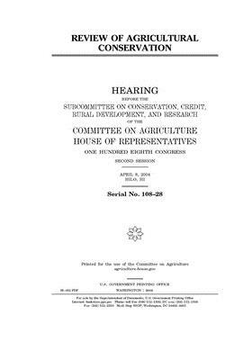 Review of agricultural conservation by Committee on Agriculture (house), United States Congress, United States House of Representatives