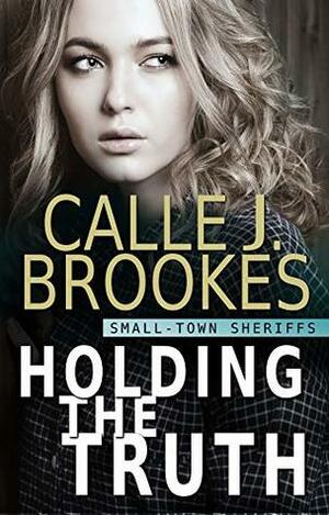 Holding the Truth by Calle J. Brookes