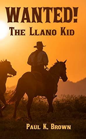The Llano Kid: Wanted! by Paul Brown