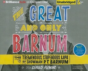 The Great and Only Barnum: The Tremendous, Stupendous Life of Showman P. T. Barnum by Candace Fleming
