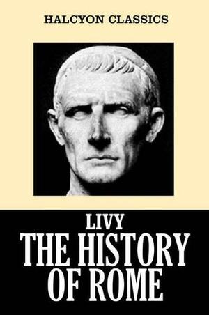 The History of Rome by Livy, Daniel Spillan