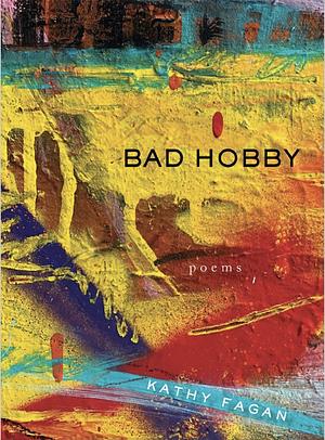 Bad Hobby by Kathy Fagan