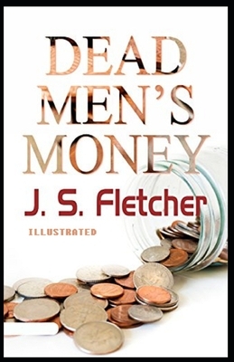 Dead Men's Money Illustrated by Joseph Smith Fletcher