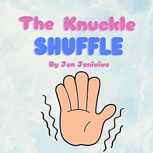 The Knuckle Shuffle by Jen Jenivive